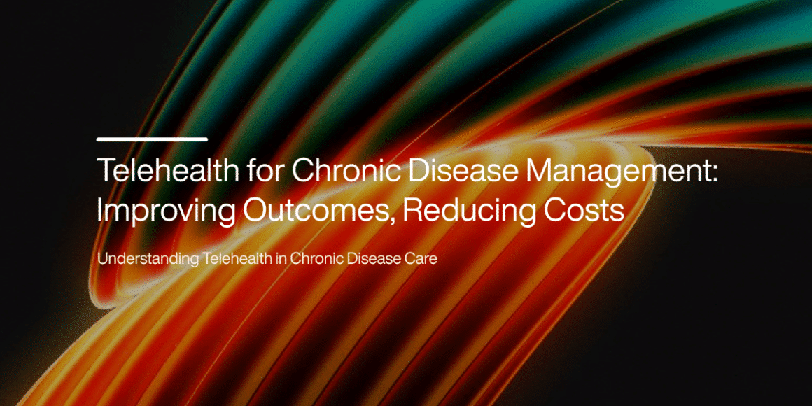 Telehealth for Chronic Disease Management: Improving Outcomes, Reducing Costs