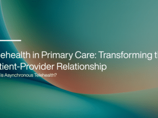 Telehealth in Primary Care: Elevating the Patient-Provider Relationship