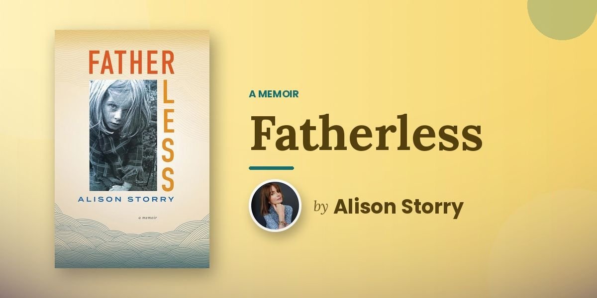 Alison Storry Spent Fifty Years Moving Before She Wrote Fatherless