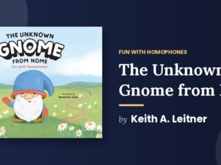 The Unknown Gnome from Nome Is the Book That Teaches Children About Homophones Without Ever Making Them Feel Like They Are Being Taught Anything